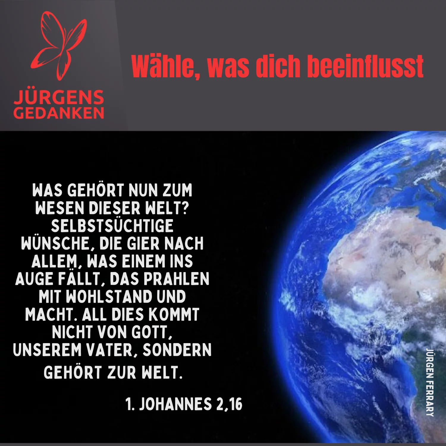 Welt, wählen, Eltern, Schall, Zuhören, Schöpfung, Krankheit, Gott, Einflüsse, Chance, Wille, Jürgen Ferrary, Jürgens Gedanken, gottinberlin